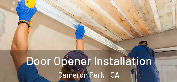  Door Opener Installation Cameron Park - CA