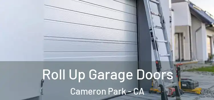  Roll Up Garage Doors Cameron Park - CA